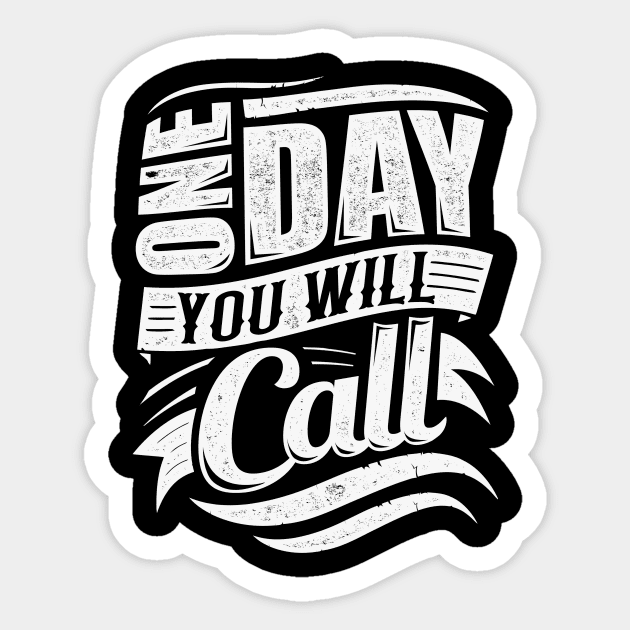 One Day You Will Call Sticker by TecThreads